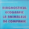 DIAGNOSTICUL ECOGRAFIC LA ANIMALELE DE COMPANIE - Codreanu, Diaconescu