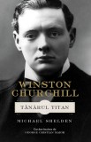 Winston Churchill. Tanarul titan - Michael Shelden - Rao