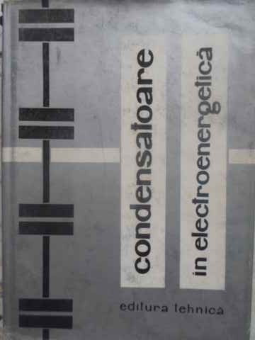 CONDENSATOARE IN ELECTROENERGETICA-G. STANISLAW, K. ALEKSANDER, K. CZESLAW, S. STEFAN, Z.-Z. JAN-276609