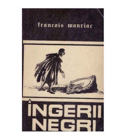 Francois Mauriac - Ingerii negri - 125136