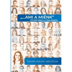 &quot;&hellip;ami a mi&eacute;nk&quot; &ouml;tven &iacute;r&aacute;s a csal&aacute;dr&oacute;l - Nov&aacute;k Katalin aj&aacute;nl&oacute;ival - Nov&aacute;k Katalin