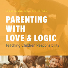 Parenting with Love and Logic: Teaching Children Responsibility