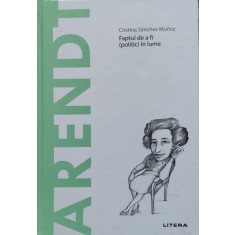 Arendt Faptul De A Fi (politic) In Lume - Cristina Sanchez Munoz , E567