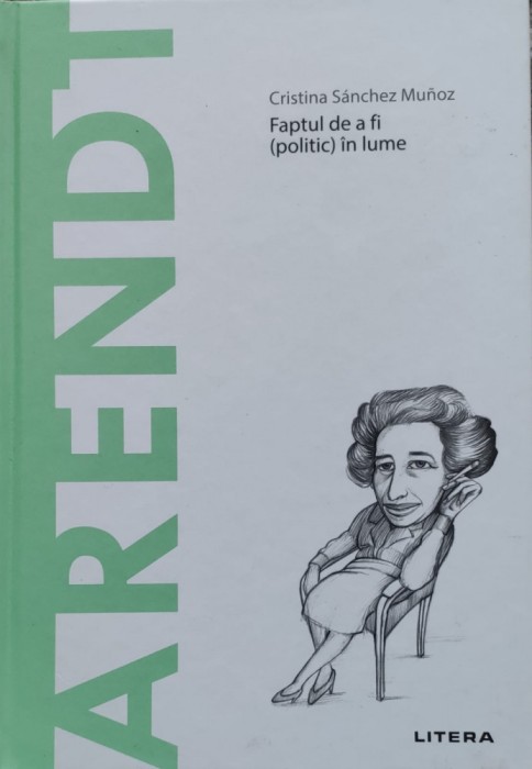 Arendt Faptul De A Fi (politic) In Lume - Cristina Sanchez Munoz , E567