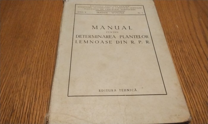 MANUAL PENTRU DETERMINAREA PLANTELOR LEMNOASE DIN RPR -1950, 238 p.+ 53 planse