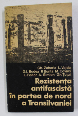 REZISTENTA ANTIFASCISTA IN PARTEA DE NORD A TRANSILVANIEI de GH. ZAHARIA ...GH. TUTUI , 1974 foto