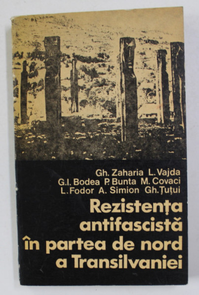 REZISTENTA ANTIFASCISTA IN PARTEA DE NORD A TRANSILVANIEI de GH. ZAHARIA ...GH. TUTUI , 1974