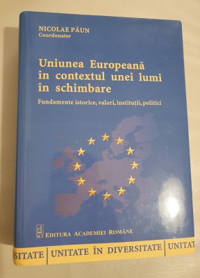 Uniunea Europeană &amp;icirc;n contextul unei lumi &amp;icirc;n schimbare - coord. Nicolae Paun foto