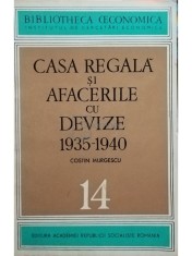 Costin Murgescu - Casa Regala si afacerile cu devize 1935-1940 (Editia: 1970) foto