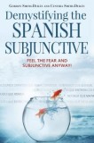 Demystifying the Spanish Subjunctive: Feel the Fear and &#039;Subjunctive&#039; Anyway