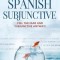 Demystifying the Spanish Subjunctive: Feel the Fear and 'Subjunctive' Anyway