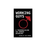 Working Guys: A Transmasculine Sex Worker Anthology