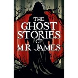 The Ghost Stories of M. R. James