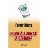 Hov&aacute; &aacute;lljanak a belg&aacute;k? - Feh&eacute;r Kl&aacute;ra