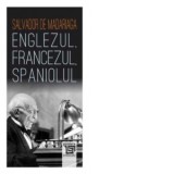 Englezul, francezul, spaniolul - Modest Morariu, Salvador de Madariaga
