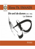 Cumpara ieftin Din anii de durere (1914-1918). La Odessa | Elena Th. Emandi