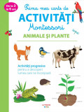 Prima mea carte de activitati Montessori. Animale și plante