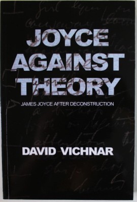 JOYCE AGAINST THEORY , JAMES JOYCE AFTER DECONSTRUCTION by DAVID VICHNAR , 2010 foto