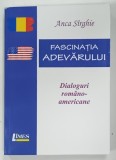FASCINATIA ADEVARULUI , DIALOGURI ROMANO - AMERICANE de ANCA SIRGHIE , 2023
