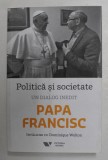 POLITICA SI SOCIETATE - UN DIALOG INEDIT - PAPA FRANCISC , INTALNIRI CU DOMINIQUE WOLTON , 2018