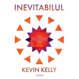 Inevitabilul - Kevin Kelly