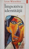 Impotriva Identitatii - Leon Wieseltier, Polirom 1997, Filosofie, Paperback, Romana