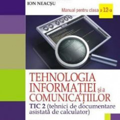 Tehnologia informatiei - Clasa 12 Tic 2 - Manual - Mihaela Garabet, Ion Neacsu
