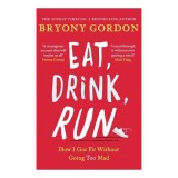 Cumpara ieftin Eat, Drink, Run How I Got Fit Without Going Too Mad