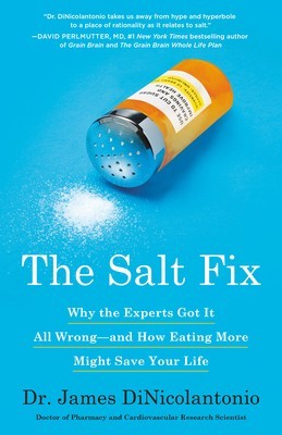 The Salt Fix: Why the Experts Got It All Wrong--And How Eating More Might Save Your Life foto