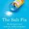 The Salt Fix: Why the Experts Got It All Wrong--And How Eating More Might Save Your Life
