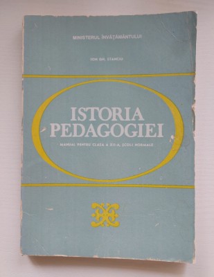 Istoria pedagogiei Manual pentru clasa a XII, scoli normale Ion Gh. Stanciu foto