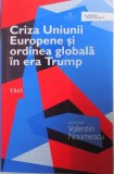 CRIZA UNIUNII EUROPENE SI ORDINEA GLOBALA IN ERA TRUMP de VALENTIN NAUMESCU 2017