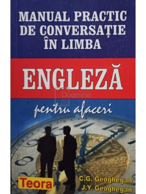 C. G. Geoghegan - Manual practic de conversatie in limba engleza pentru afaceri (Editia: 2002) foto