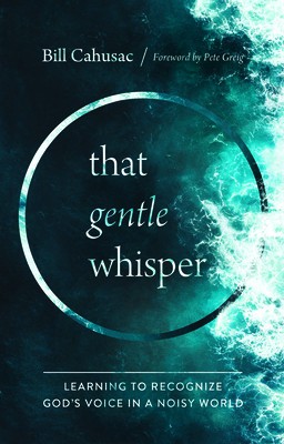 That Gentle Whisper: Learning to Recognize God&#039;s Voice in a Noisy World