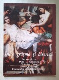 Intre crasma si biserica - De vorba cu Dinu Giurescu, Octavian Paler, Ioana Bratianu, C-tin Balaceanu-Stolnici *transcriere dezbateri *Rasfoieste!
