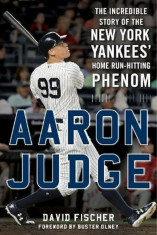 Aaron Judge: The Incredible Story of the New York Yankees&amp;#039; Home Run-Hitting Phenom, Hardcover/David Fischer foto
