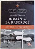 ROMANIA LA RASCRUCE - OPTIUNI PENTRU VIITOR de CRISTIAN ANGHEL ...CHRISTOPER DINA , 2015
