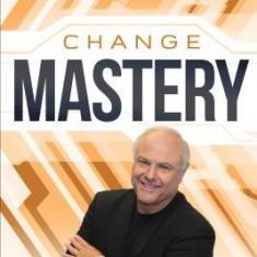 Change Mastery: Making Sense of Change to Navigate Life's Transitions