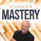 Change Mastery: Making Sense of Change to Navigate Life&#039;s Transitions