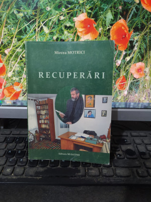 Mircea Motrici, Recuperări, editura Mușatinii, Suceava 2013, 157 foto
