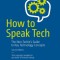 How to Speak Tech: The Non-Techie&#039;s Guide to Key Technology Concepts
