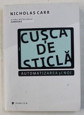 CUSCA DE STICLA - AUTOMATIZAREA SI NOI de NICHOLAS CARR , 2014 foto