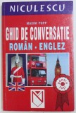 GHID DE CONVERSATIE ROMAN - ENGLEZ de MAXIM POPP , 2003