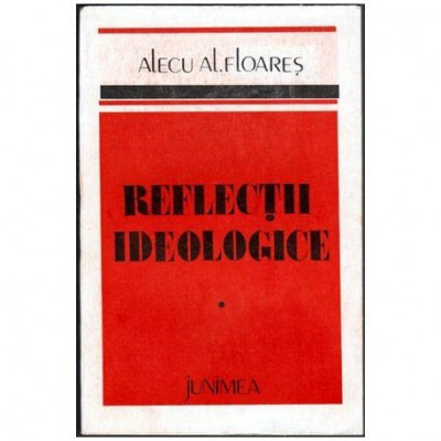 Alecu Al. Floares - Reflectii ideologice - 101900 foto