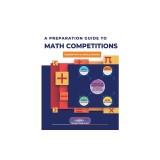 A Preparation Guide to Math Competitions for Elementary &amp;amp; Middle School: Amc-8, Mathcounts, Math Olympiad, Mathcon,&amp;amp; Math Leagues