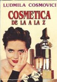 Cosmetica de la A la Z Ludmila Cosmovici carte editura Simrom Europartner 1997 pagini 253 editie colectie coperta cartonata format