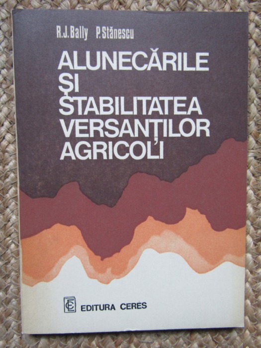 Alunecarile si stabilitatea versantilor agricoli - R.J.Bally , P.Stanescu