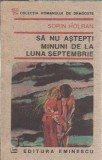 Carte "Sa nu astepti minuni de la luna septembrie" Sorin Holban Editura Eminescu 1991 Roman Dragoste