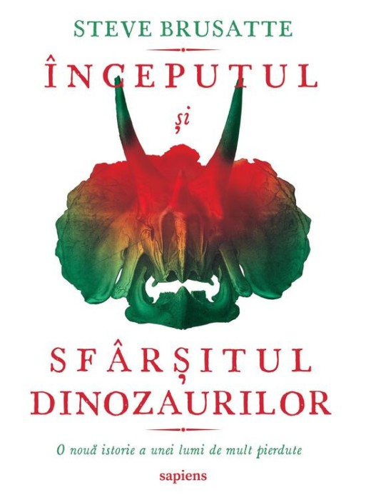 Inceputul Si Sfarsitul Dinozaurilor, Steve Brusatte - Editura Art