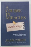 A COURSE IN MIRACLES , MADE EASY by ALAN COHEN , 2015 * DEDICATIE